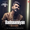 Badnaamiyan Acoustic (From "T-Series Acoustics") - Single