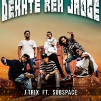 Dekhte Reh Jaoge (feat. SubSpace) - Single - J Trix
