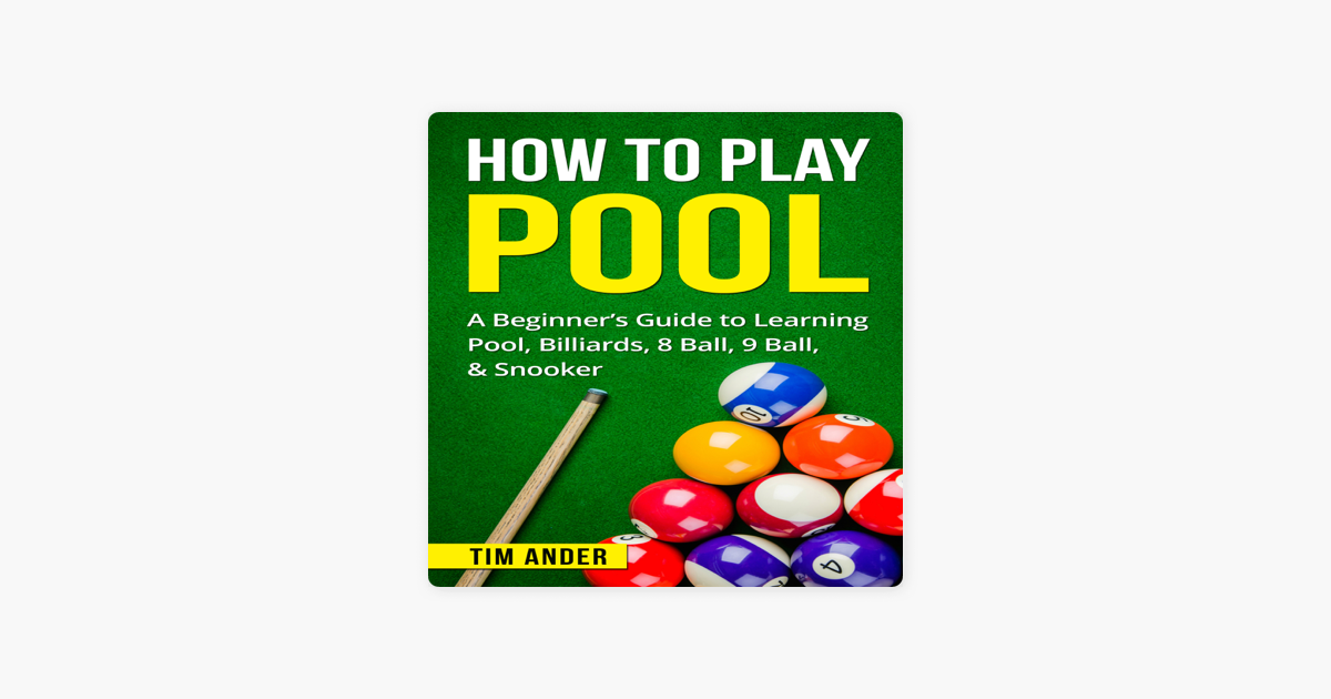 How To Play Pool: A Beginner's Guide to Learning Pool, Billiards, 8 Ball, 9  Ball, & Snooker