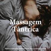 Massagem Tântrica - Música relaxante instrumental para a energia sexual artwork