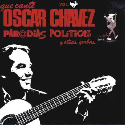 Que Cante Oscar Chávez Parodias Políticas y Otras Yerbas, Vol. 1 (En Vivo) [feat. Guillermo Velázquez y Los Leones de la Sierra de Xichú] - Óscar Chávez