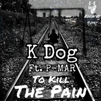 To Kill the Pain (feat. P-MAR) - Single - K Dog
