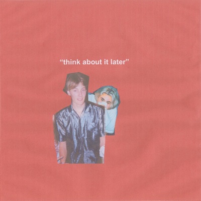 Think About It Later - Single