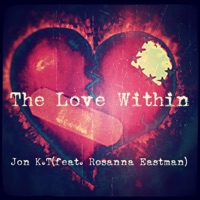 The Love Within (feat. Rosanna Eastman) - Single - Jon K.T