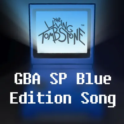 GBA SP Blue Edition Song - Single - The Living Tombstone GBA SP Blue Edition Song - Single - The Living Tombstone