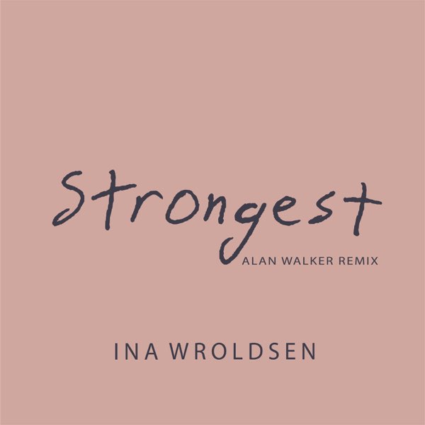 SONG: Ina Wroldsen - 'Strongest' (Alan Walker remix)