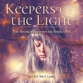 Keepers of the Light: The Broken Prophecies, Book 1 (Unabridged)
