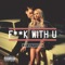 F**k With U (feat. G-Eazy) - Pia Mia lyrics