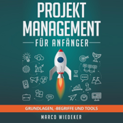 Projektmanagement für Anfänger: Grundlagen, begriffe und Tools [Project Management for Beginners: Basics, Terms and Tools] (Unabridged)
