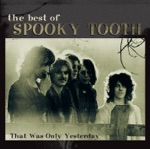 Spooky Tooth - That Was Only Yesterday