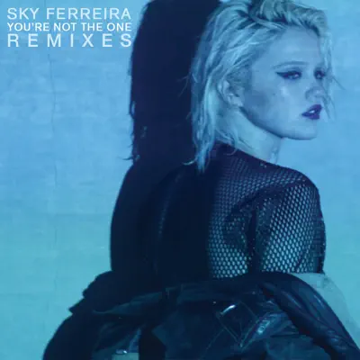 You're Not the One (Remixes) - EP - Sky Ferreira