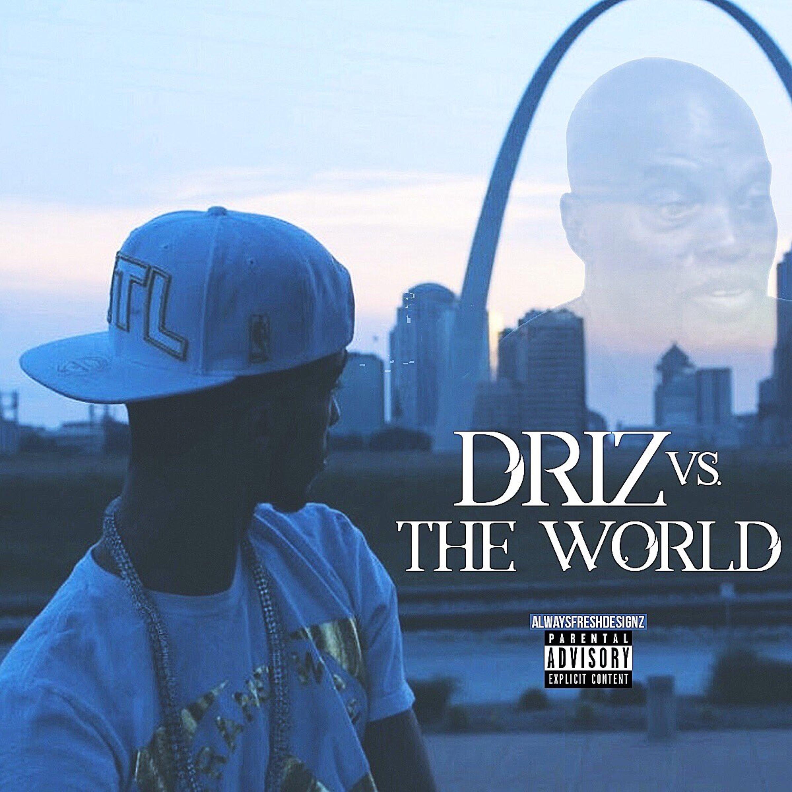 Driz Vs. The World