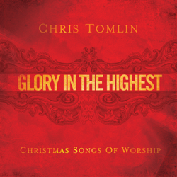 Glory In the Highest: Christmas Songs of Worship - Chris Tomlin Cover Art