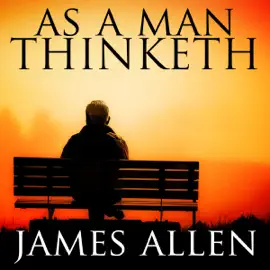 As a Man Thinketh (Unabridged)