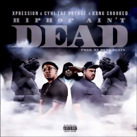 Hiphop Ain't Dead (feat. Cyhi The Prynce & KXNG Crooked) - Single - Xpression