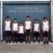 ¿Quién Nos Va a Salvar? - La Maravillosa Orquesta del Alcohol