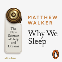 Matthew Walker - Why We Sleep: The New Science of Sleep and Dreams (Unabridged) artwork