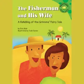 The Fisherman and His Wife: A Retelling of the Grimms' Fairy Tale