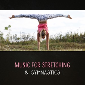 Music for Stretching & Gymnastics – Daily Fitness Workout, Yoga Training, Pilates Background Music, Wellness Therapy, Wellbeing