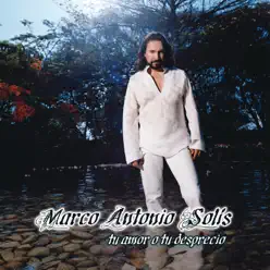 Tu Amor o Tu Desprecio - Marco Antonio Solis