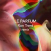 Le parfum (Ron Trent Remix) - Single, 2018