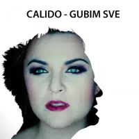 Gubim Sve — Calido