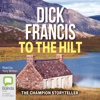 To The Hilt (Unabridged) - Dick Francis