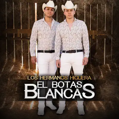 El Botas Blancas - Hermanos Higuera El Botas Blancas - Hermanos Higuera