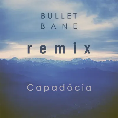 Capadócia (Remix) - Single - Bullet Bane