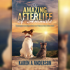 The Amazing Afterlife of Animals: Messages and Signs from Our Pets on the Other Side (Unabridged) - Karen A. Anderson