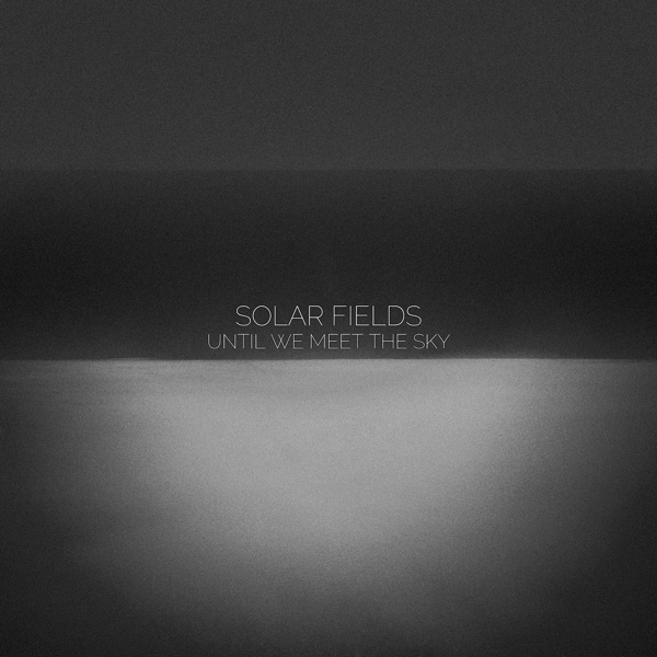 Until We Meet the Sky - Solar Fields