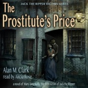 The Prostitute's Price: Jack the Ripper Victims Series, Book 5 (Unabridged) - Alan M. Clark