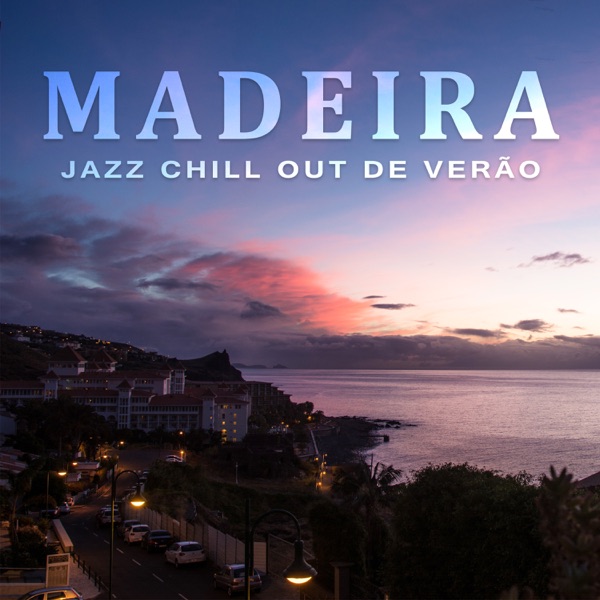 Madeira – Jazz Chill Out de Verão, Hora de Relaxar & Café com Amigos, Smooth Lounge Jazz, Viajando