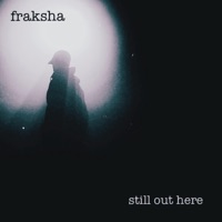 Still out Here - EP - Fraksha
