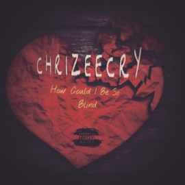 How Could I Be So Blind Chrizeecry