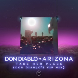 Take Her Place (feat. A R I Z O N A) [Don Diablo's VIP Mix]