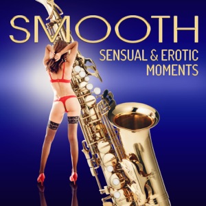 Smooth Sensual & Erotic Moments: Romantic Jazz Moods, Sax Music Background, Hot Taste of Love, Touch, Massage, Sexy Relaxing with Partner