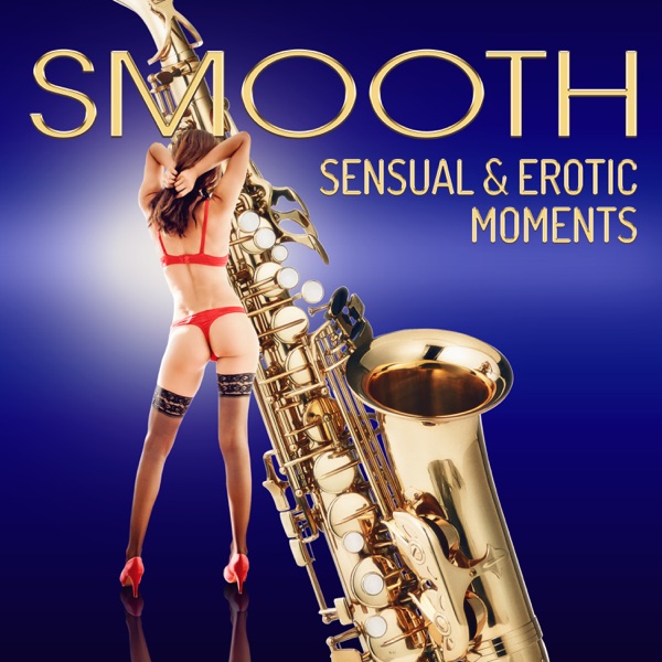 Smooth Sensual & Erotic Moments: Romantic Jazz Moods, Sax Music Background, Hot Taste of Love, Touch, Massage, Sexy Relaxing with Partner