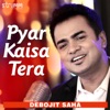 Debojit Saha - Pyar Kaisa Tera