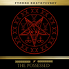 The Possessed - Fyodor Dostoyevsky