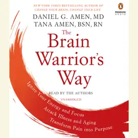 The Brain Warrior's Way: Ignite Your Energy and Focus, Attack Illness and Aging, Transform Pain into Purpose (Unabridged)