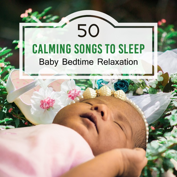 50 Calming Songs to Sleep: Baby Bedtime Relaxation – Soft Sleep Sounds, Newborn Lullabies, Sweet Dreaming, Emotional Piano, Night Music