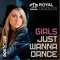 Girls Just Wanna Dance (Chris Kaeser Remix) - Royal Gigolos lyrics