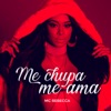 Me Chupa Me Ama (feat. DJ Henrique da VK) - Single