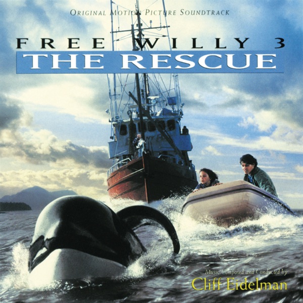 Free Willy 3: The Rescue (Original Motion Picture Soundtrack) - Cliff Eidelman