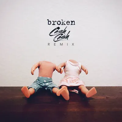 Broken (Cash Cash Remix) - Single - Cash Cash