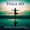 Yoga 60: Relaxed Ambient Music 2018