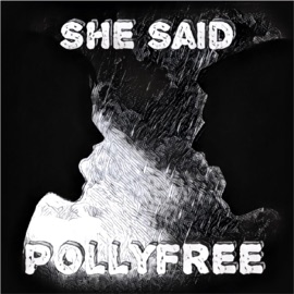 She Said POLLYFREE
