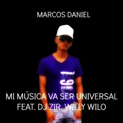 Mi música Va Ser Universal (feat. Dj Zir, Willy Wilo) - Single - Marcos Daniel