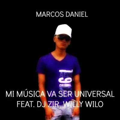 Mi música Va Ser Universal (feat. Dj Zir, Willy Wilo) - Single - Marcos Daniel Mi música Va Ser Universal (feat. Dj Zir, Willy Wilo) - Single - Marcos Daniel